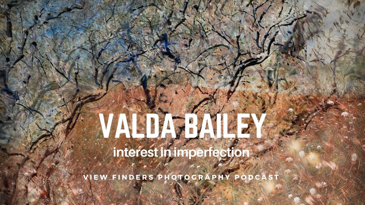 Valda Bailey on Embracing Imperfection - View Finders Photography Podcast Ep 6