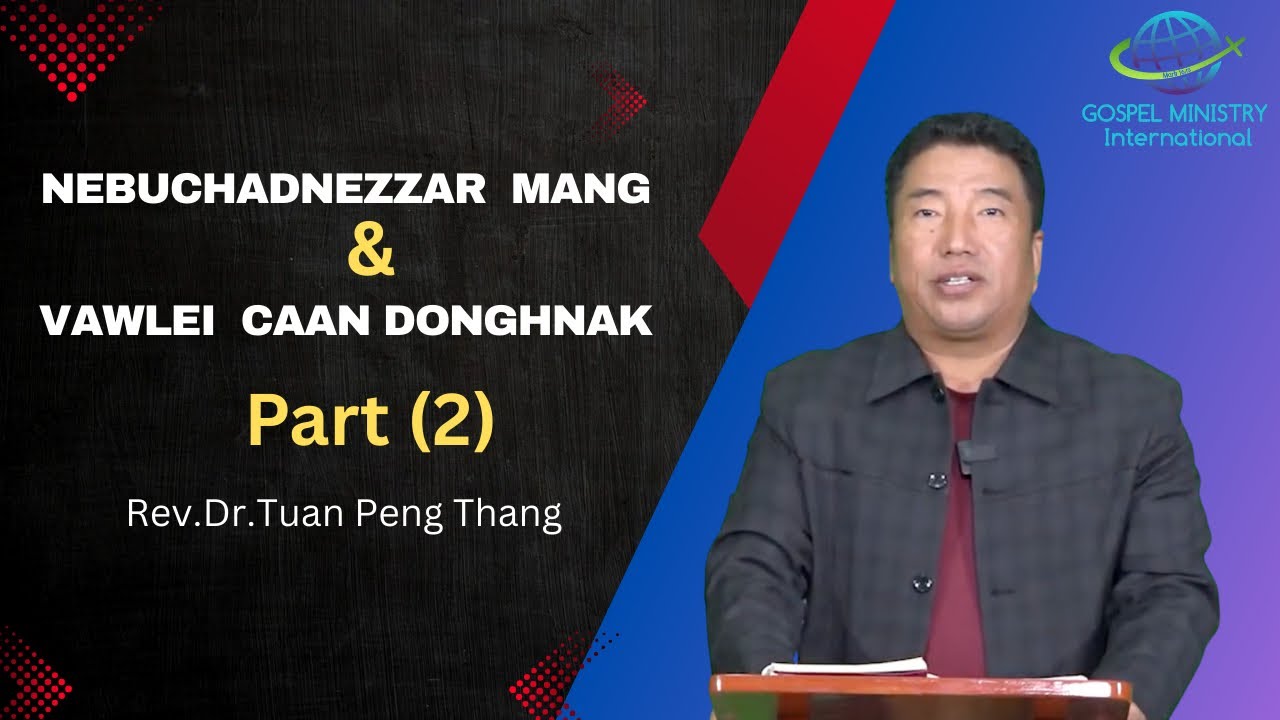 Rev Dr Tuan Peng Thang || Nebuchadnezzar Mang le Caan Donghnak || (Part 2)