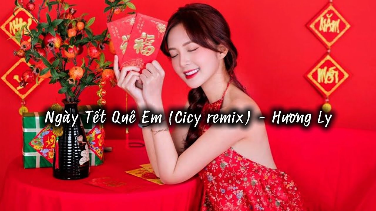 Ngày Tết Quê Em (Cicy remix) - Hương Ly | Tết Tết Tết đến rồi...