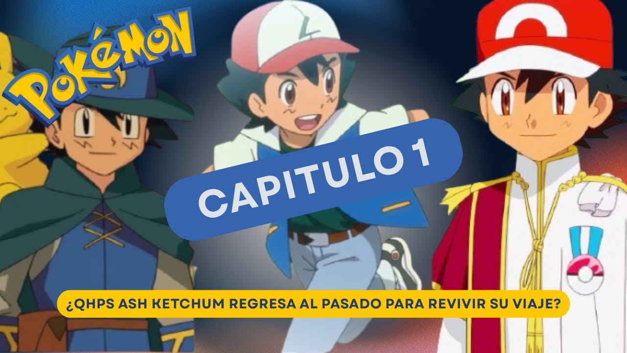 ¿QHPS Ash Ketchum regresa al pasado para revivir su viaje? \\ Capitulo1