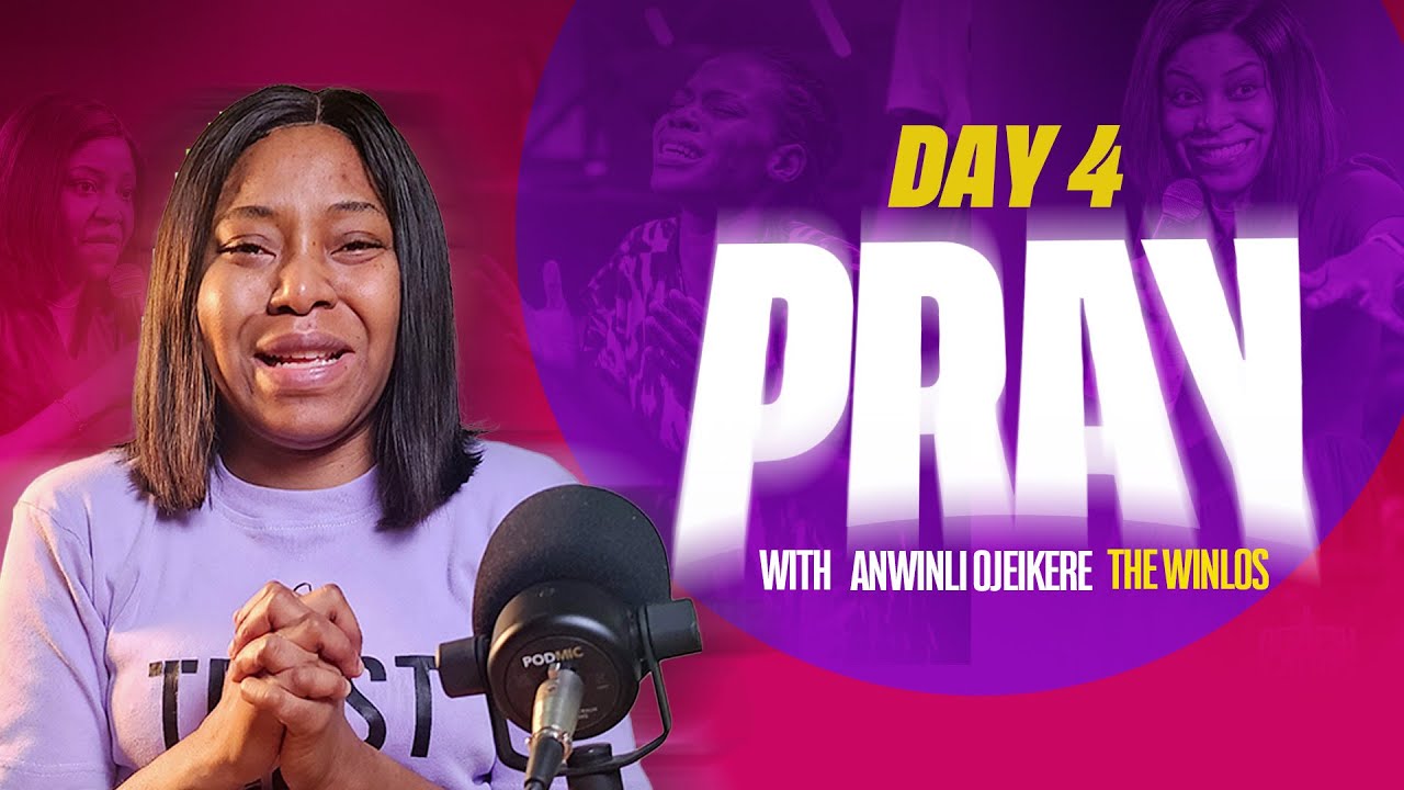 PRAY WITH ANWINLI OJEIKERE (THE WINLOS) || DAY 4