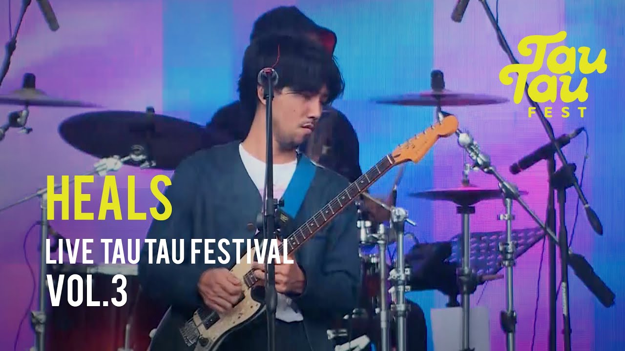 HEALS - TAU TAU FESTIVAL VOL.3 LIVE PERFORMANCE
