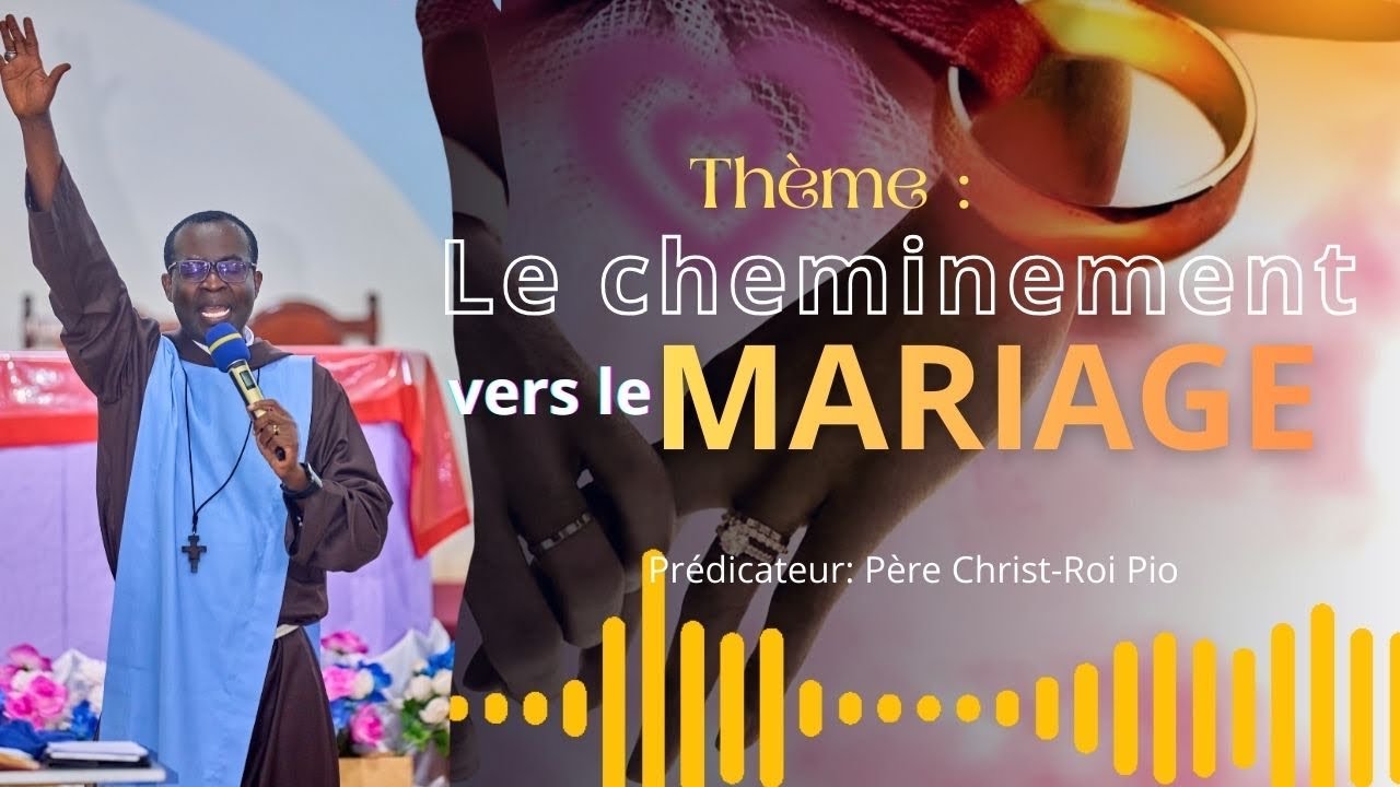 Enseignement sur le mariage : Le cheminement vers le mariage / Père Christ-Roi Pio