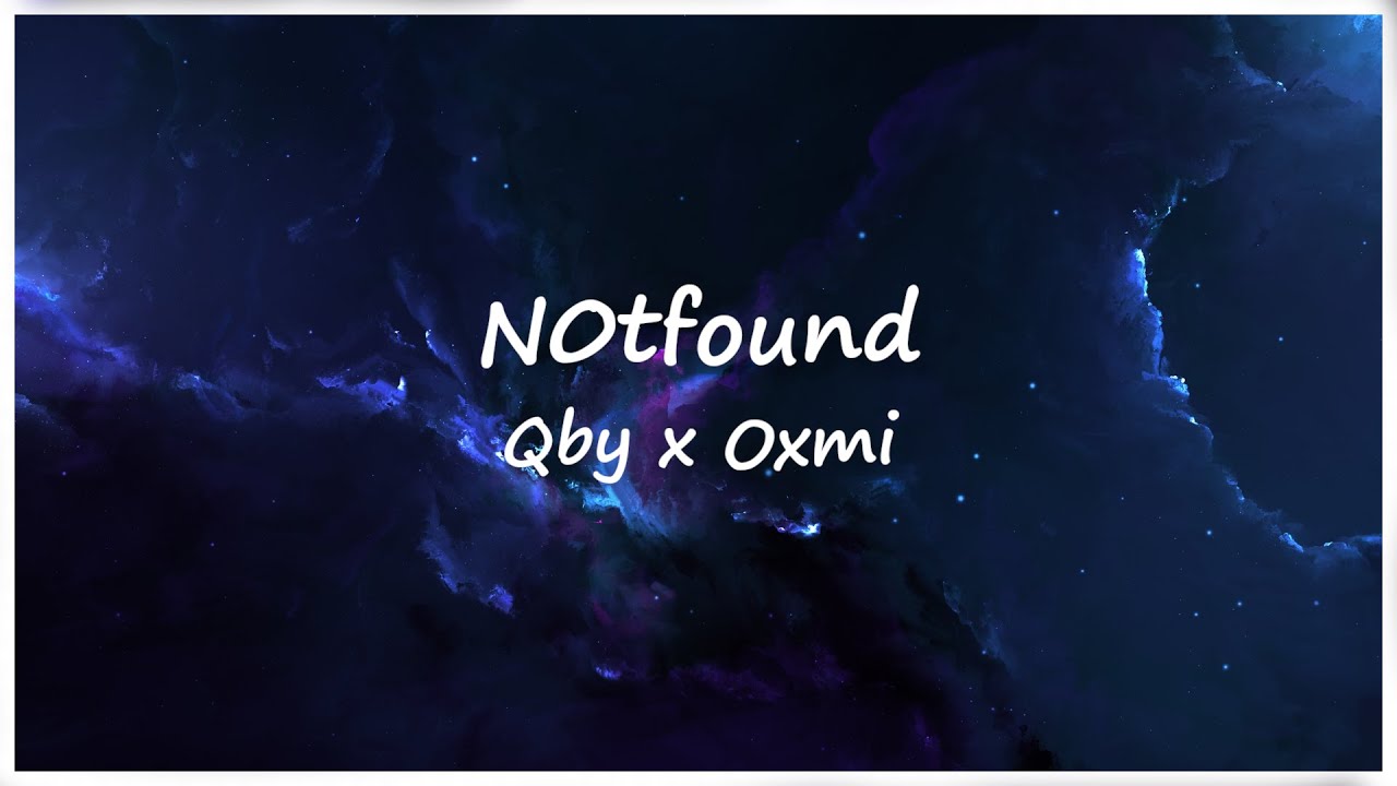 Qby x Oxmi - N0tfound