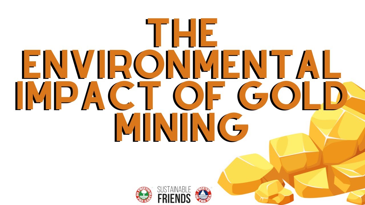 SUSTAINABLE BITE 1: The Enviornmental Impact of Gold Mining