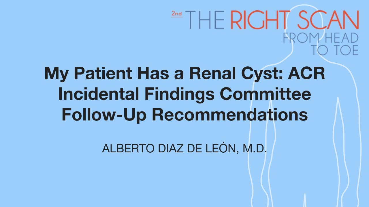 My Patient Has a Renal Cyst: ACR Incidental Findings Committee Follow-Up Recommendations