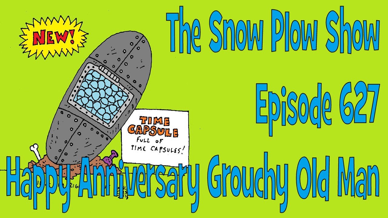 The Snow Plow Show 627 - Happy Anniversary Grouchy Old Man