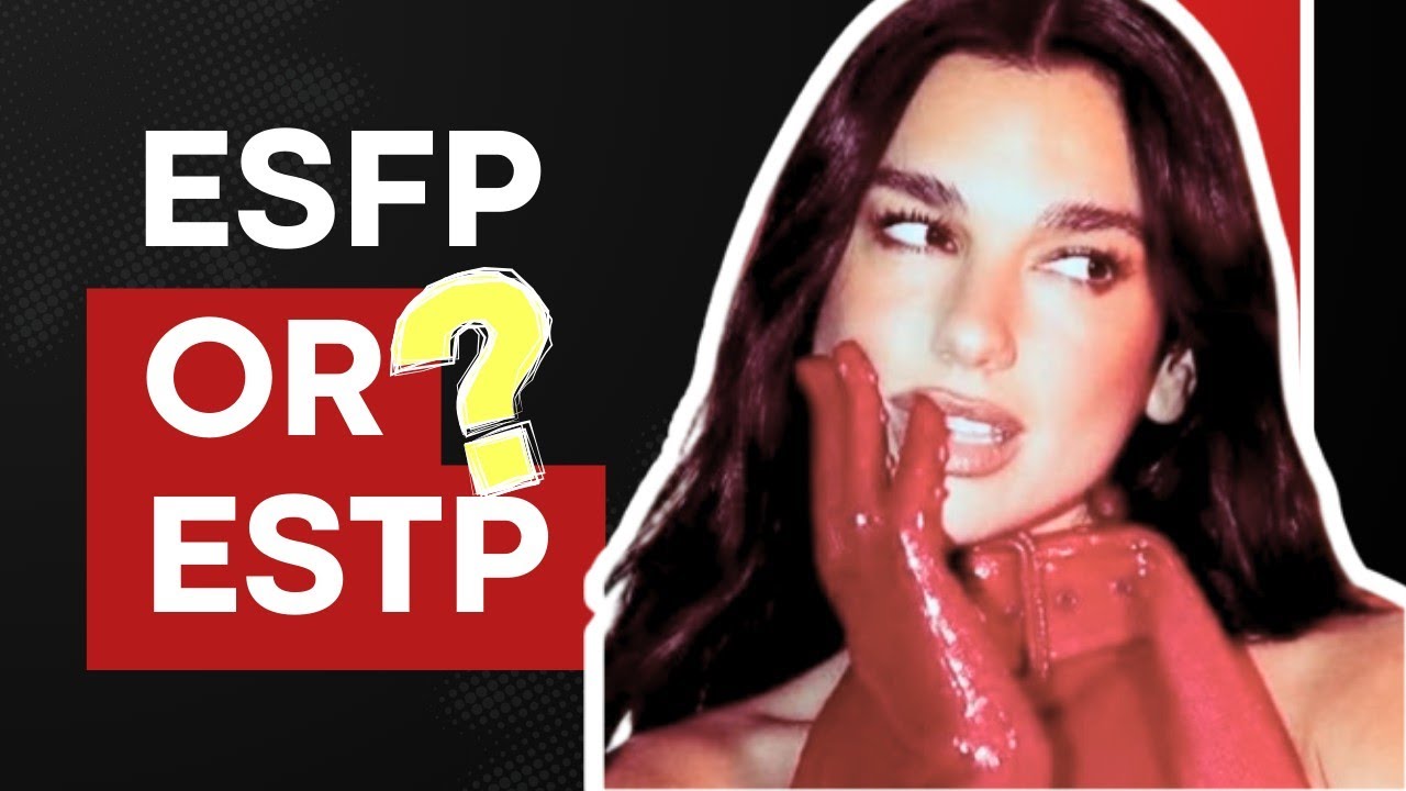 ESTP or ESFP? Breaking Down Dua Lipa's Personality