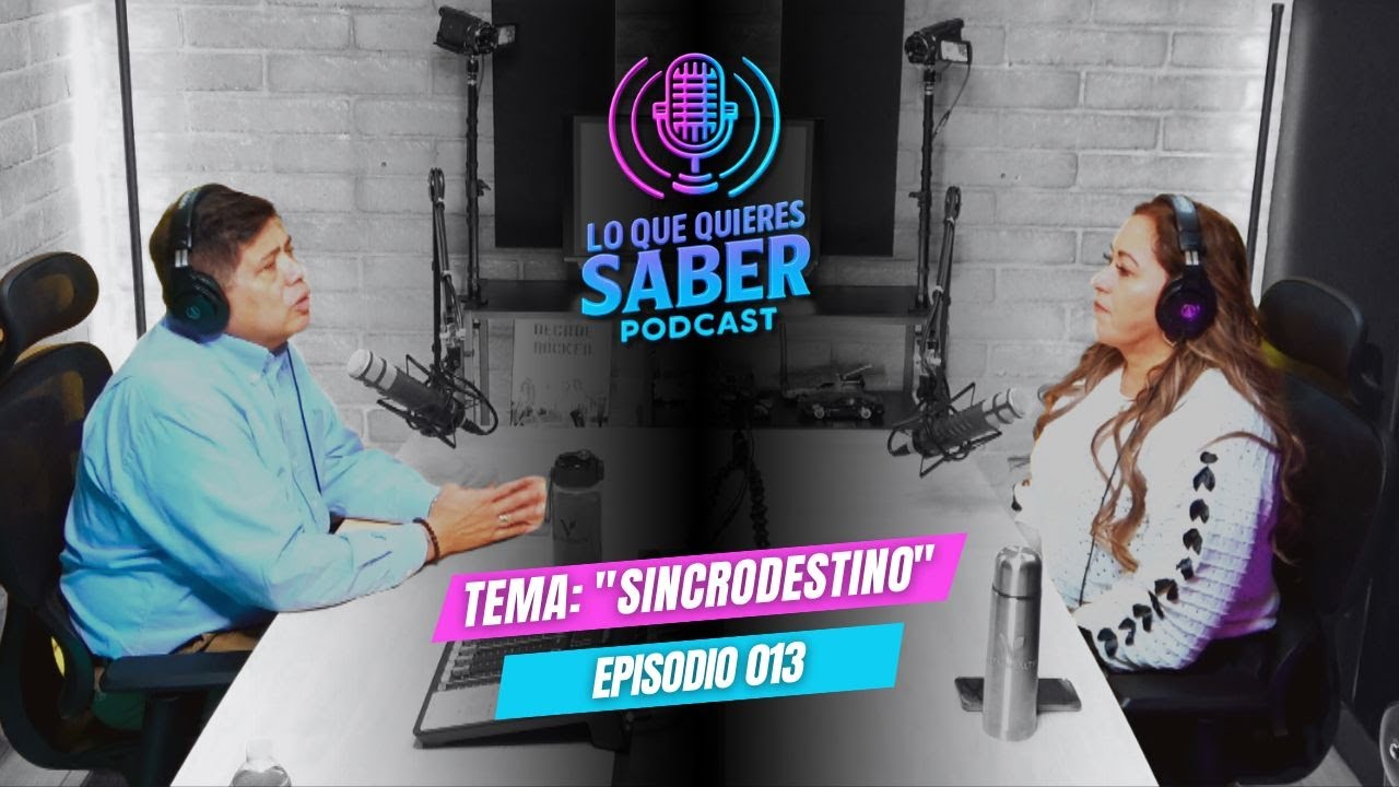 Lo Que Quieres Saber Podcast EP.013 | Episodio: Sincrodestino: Nada es Casualidad