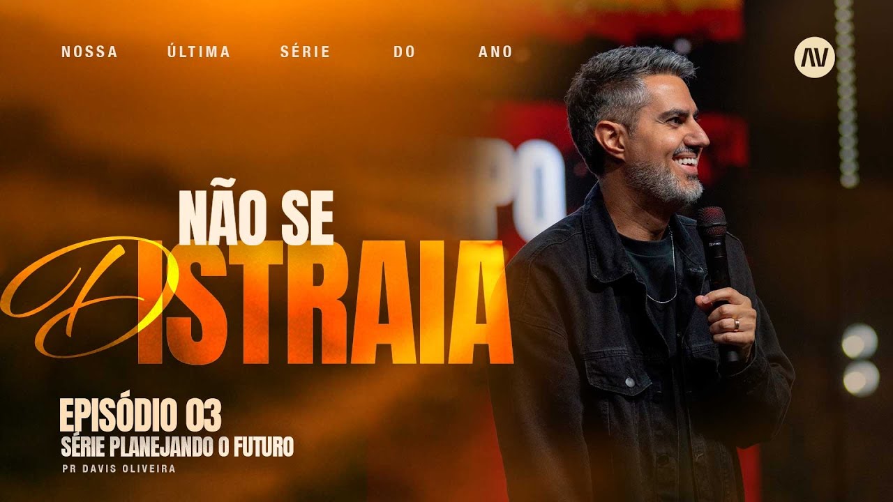 N&Atilde;O SE DISTRAIA I Planejando o Futuro | #3 | Pastor Davis Oliveira
