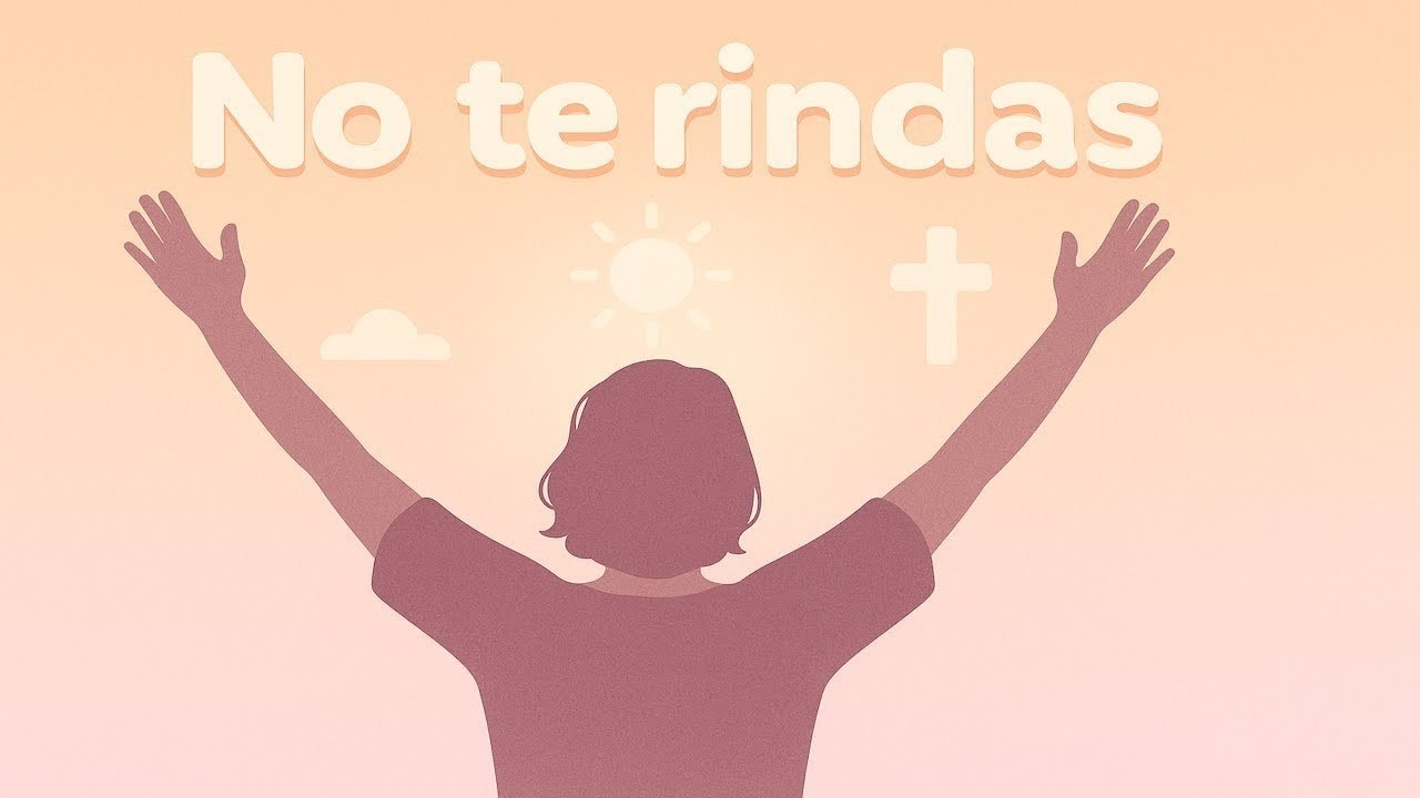 NO TE RINDAS:  PALABRAS QUE TE LEVANTARÁN EN TUS DÍAS DIFÍCILES