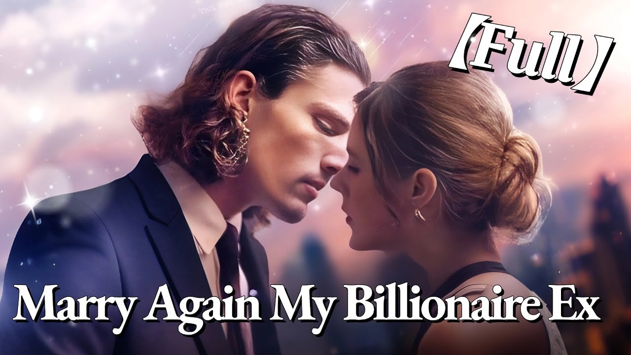 💥💥FULL1-100🎀😳| Marry Again My Billionaire Ex #cdrama #fullmovie