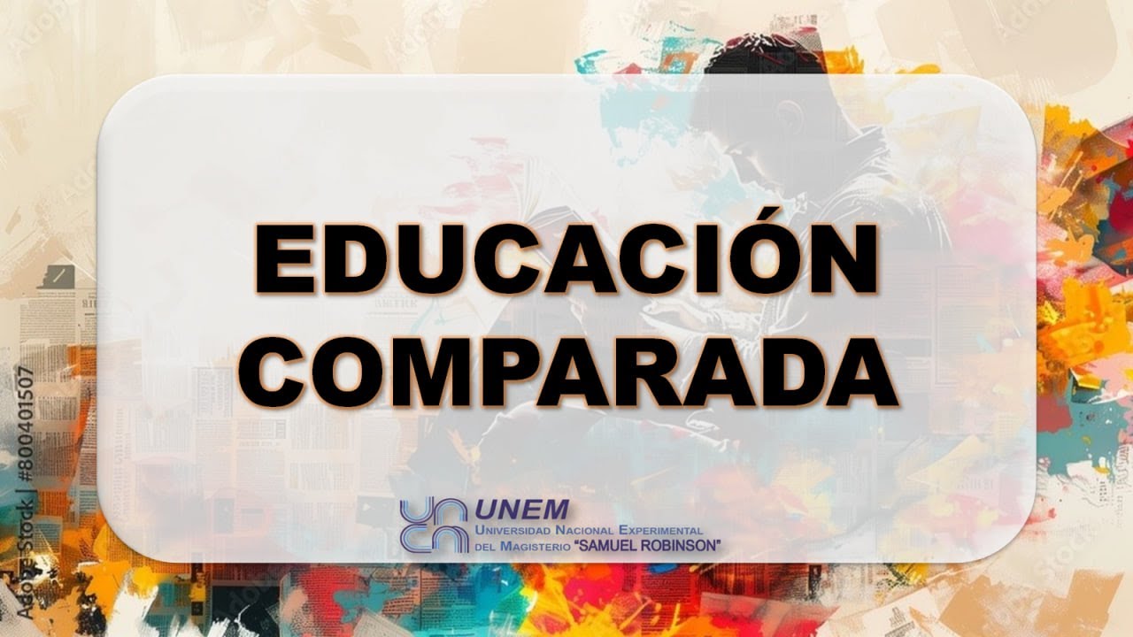 EDUCACIÓN COMPARADA