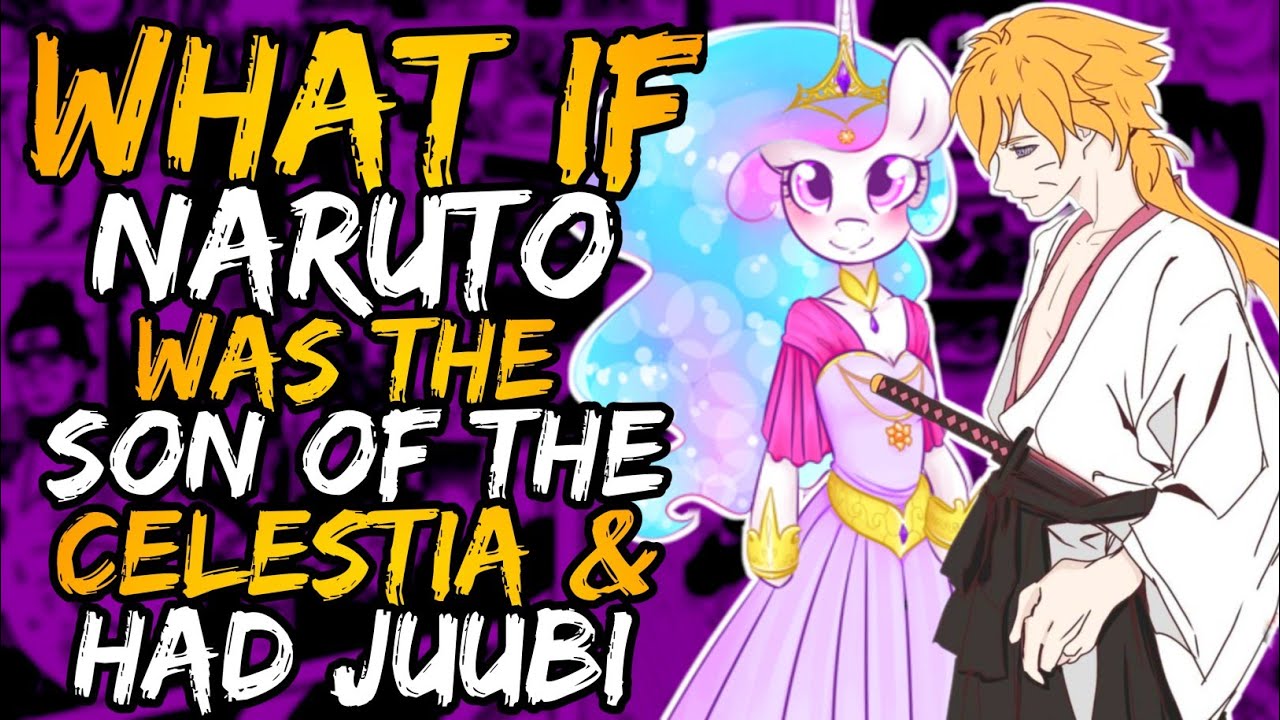 What if Naruto was the Son of Celestia and had Juubi? (NarutoxMyLittlePony)