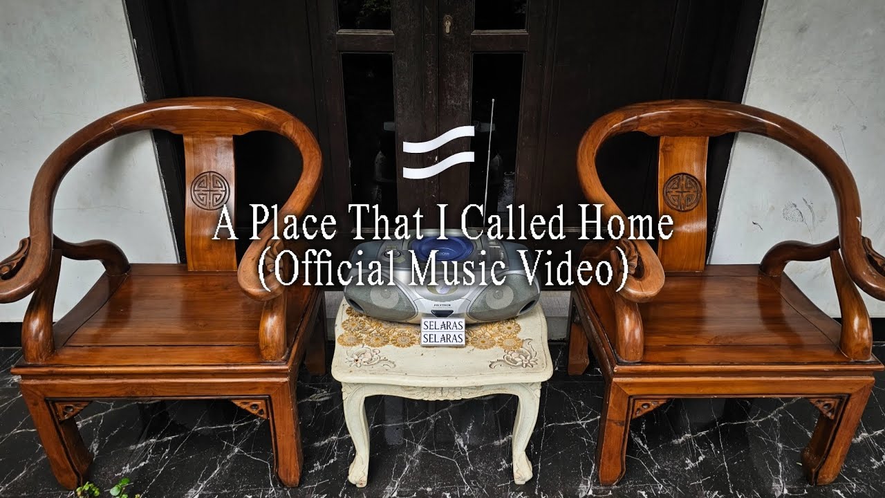 SELARAS — A Place That I Called Home (Official Music Video)