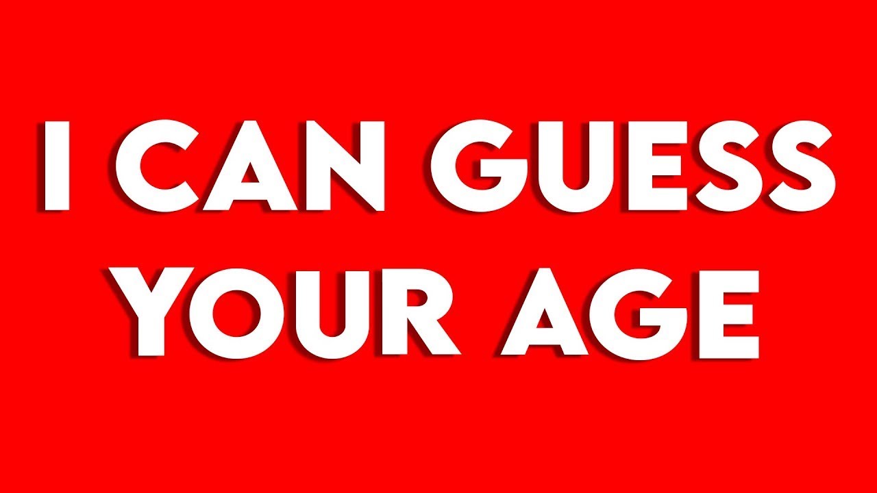 THIS VIDEO WILL GUESS YOUR AGE