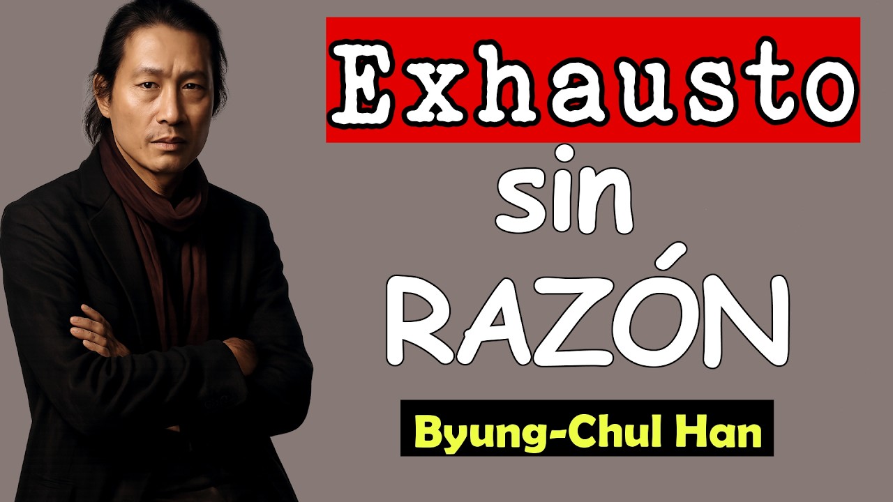 Por Qué Vives AGOTADO Sin Hacer Nada (La Trampa Mental que Nadie Ve) Byung-Chul Han