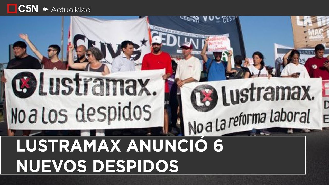 Se PROFUNDIZA el CONFLICTO en LUSTRAMAX: ANUNCIARON SEIS NUEVOS DESPIDOS