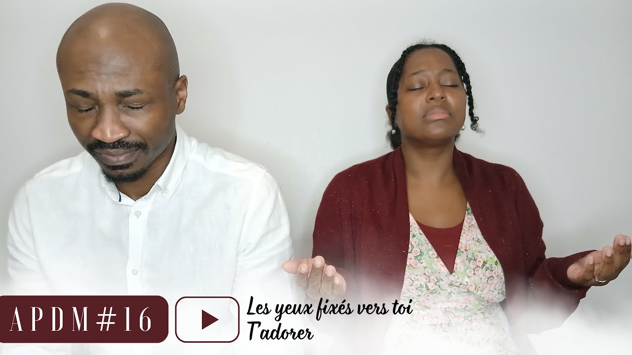 APDM #16 - Les yeux fixés vers toi / T’adorer #louangeetadoration