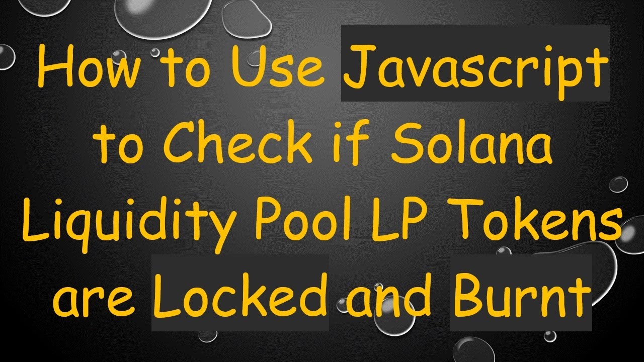 How to Use Javascript to Check if Solana Liquidity Pool LP Tokens are Locked and Burnt
