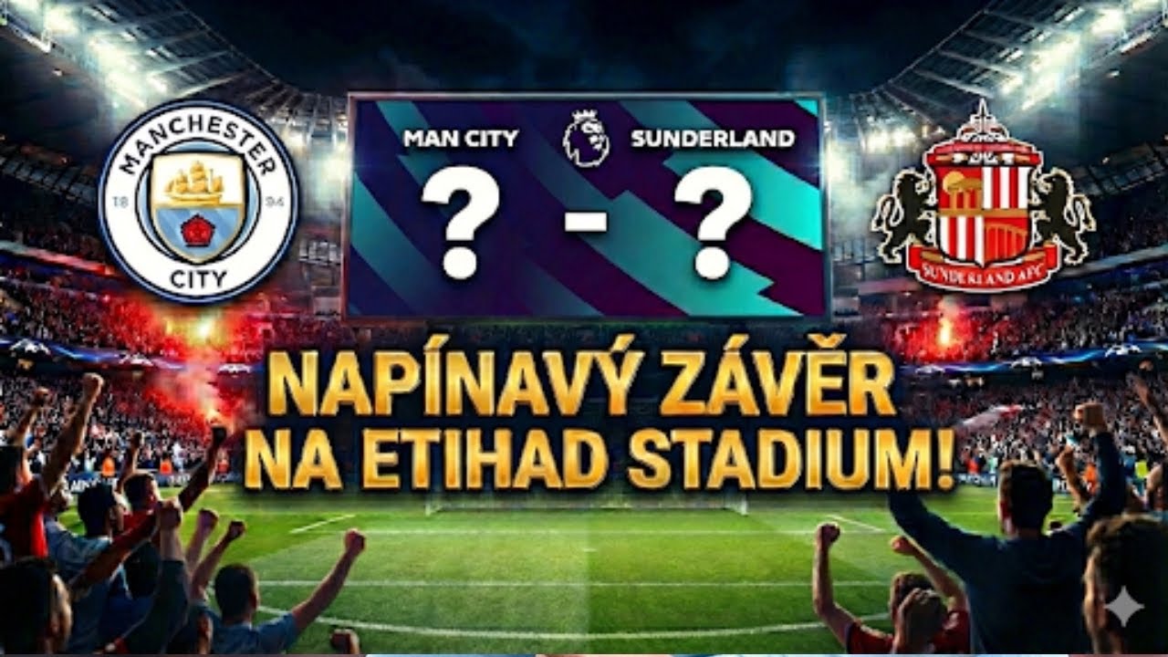 NAPÍNAVÝ ZÁVĚR NA ETIHAD STADIUM! | KARIÉRA ZA SUNDERLAND!