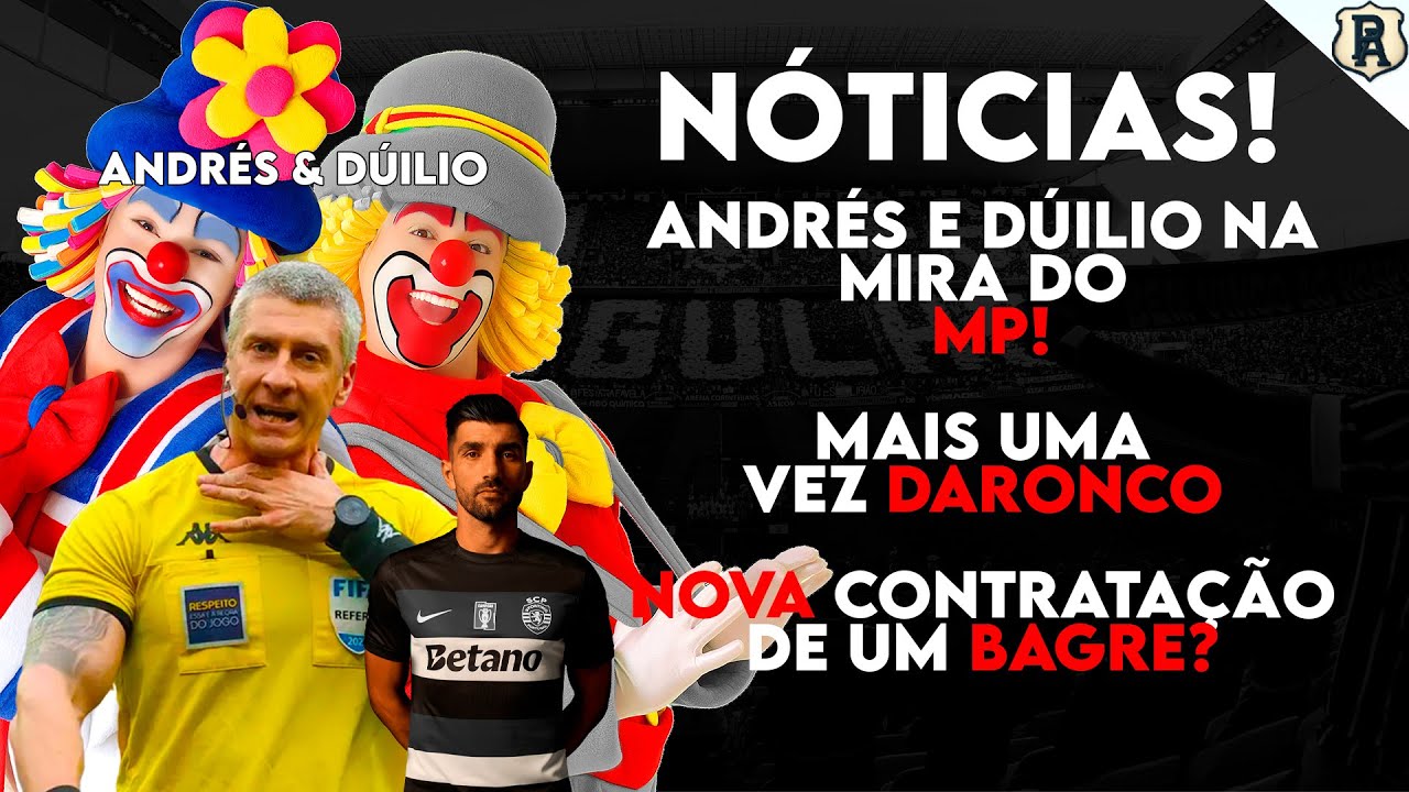 Corinthians em Chamas: Bagre Português, Daronco de Novo e Duílio/Andrés na Mira!
