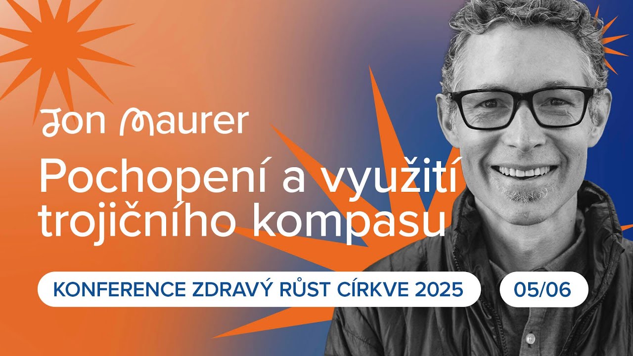 Pochopení a využití trojičního kompasu (Jon Maurer) | 05/06 | konference Zdravý růst církve 2025