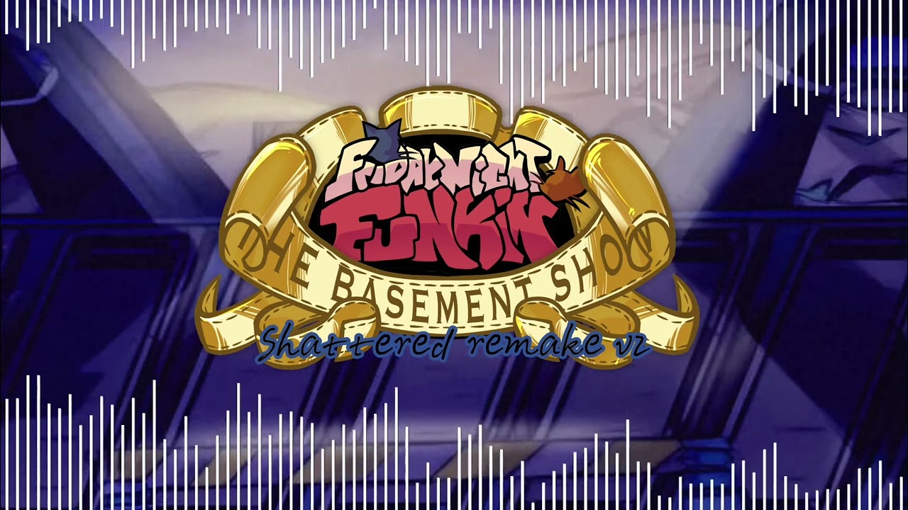 fnf: The basement show fansong  shattered remake
