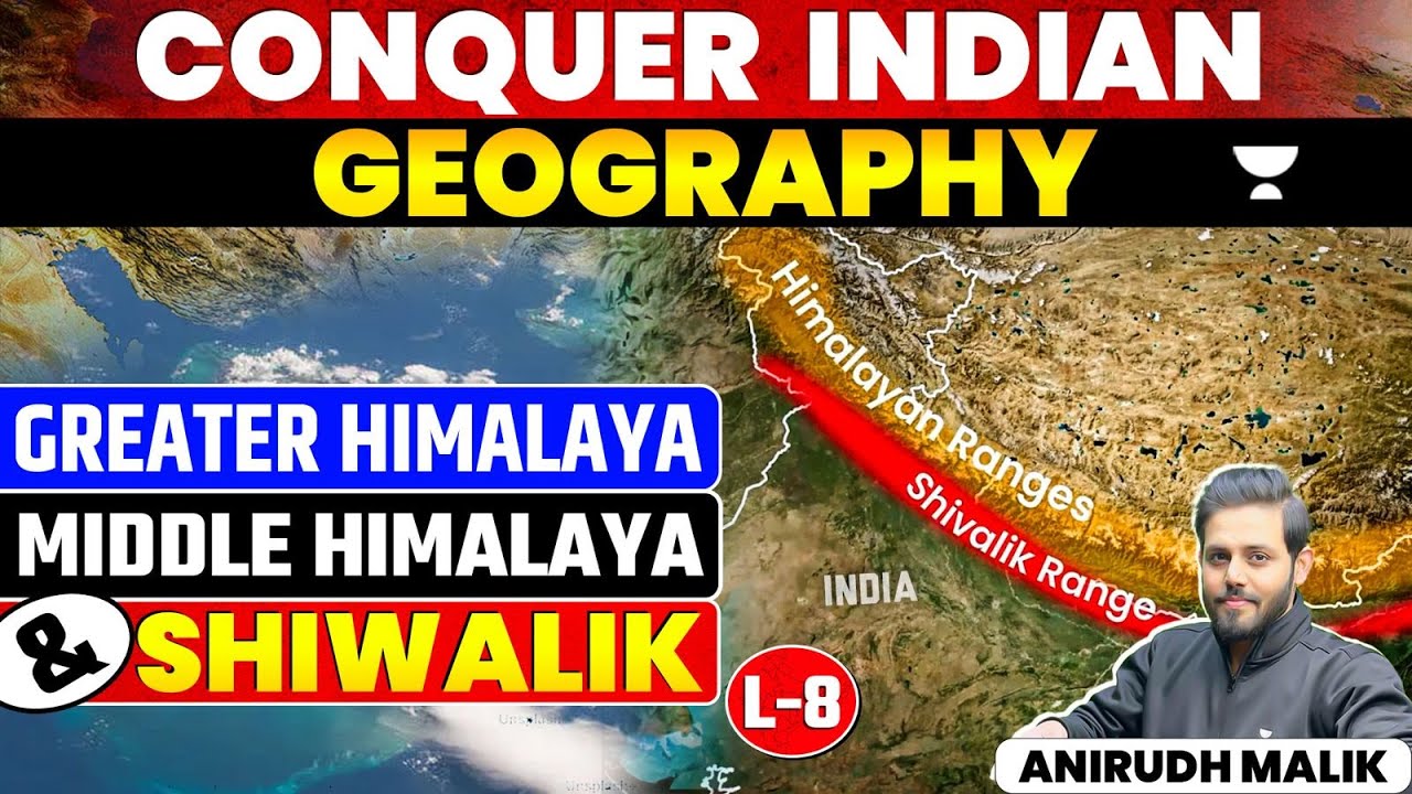 Greater Himalaya | Middle Himalaya & Shiwalik  | Lecture 8 | Conquer Indian Geography | UPSC