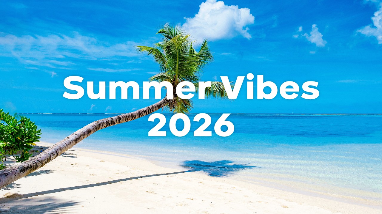Summer Vibes Playlist, 2026 🌴🌞 Uplifting Chillout & Deep House Playlist Feel Good Vibes