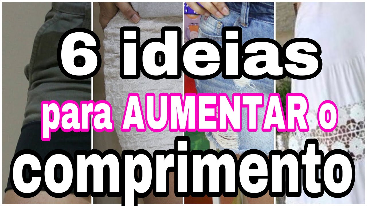 tutoriais rapidas / 6 ideias para aumentar o comprimento de roupas / saias e vestido /