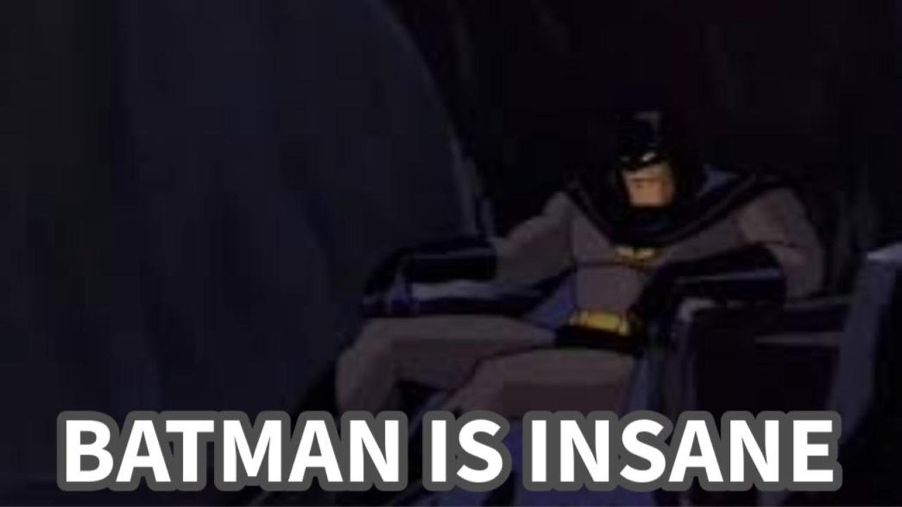 Batman MIGHT Be Crazy