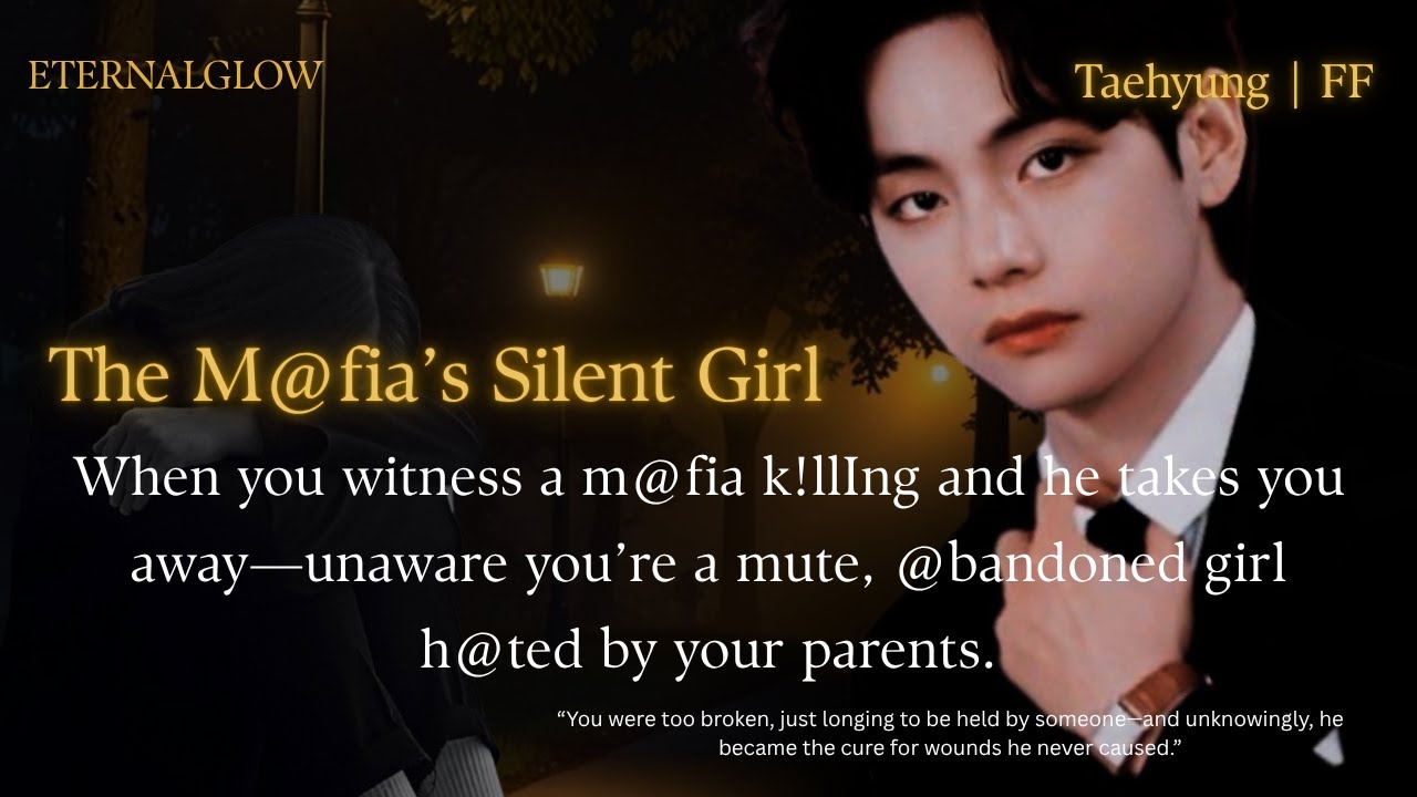 The Mafia’s Silent Girl- When you see him kil*ing and he takes you away | #taehyungff#taeff#jkff#vff