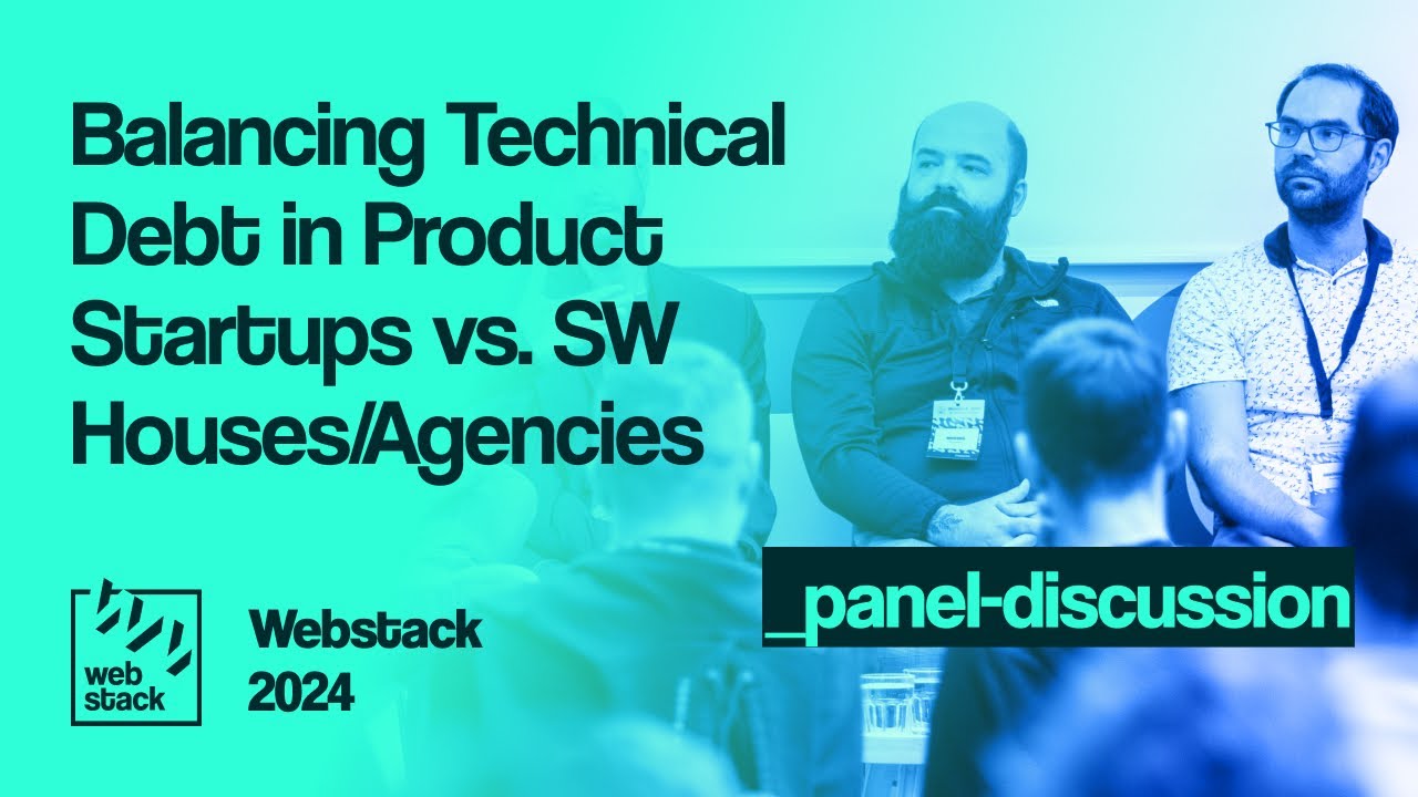 Webstack 2024: Panel discussion Balancing Technical Debt in Product Startups vs. SW Houses/Agencies