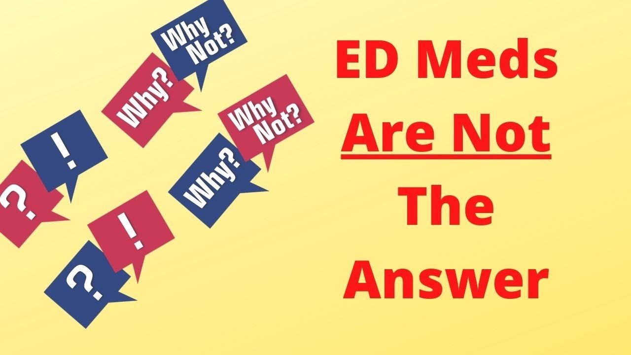 Erectile Dysfunction Medications Are Not The Answer - Healthy At 60 Plus