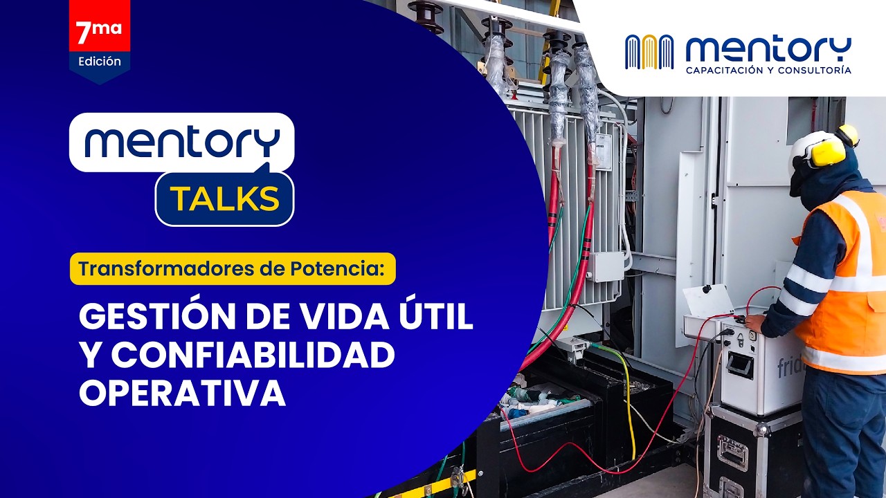 Mentory Talks - Transformadores de Potencia: Gestión de Vida Útil y Confiabilidad Operativa
