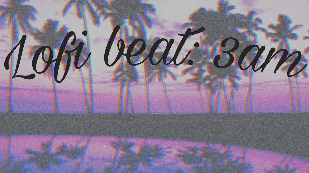 Lofi type beat: 3am