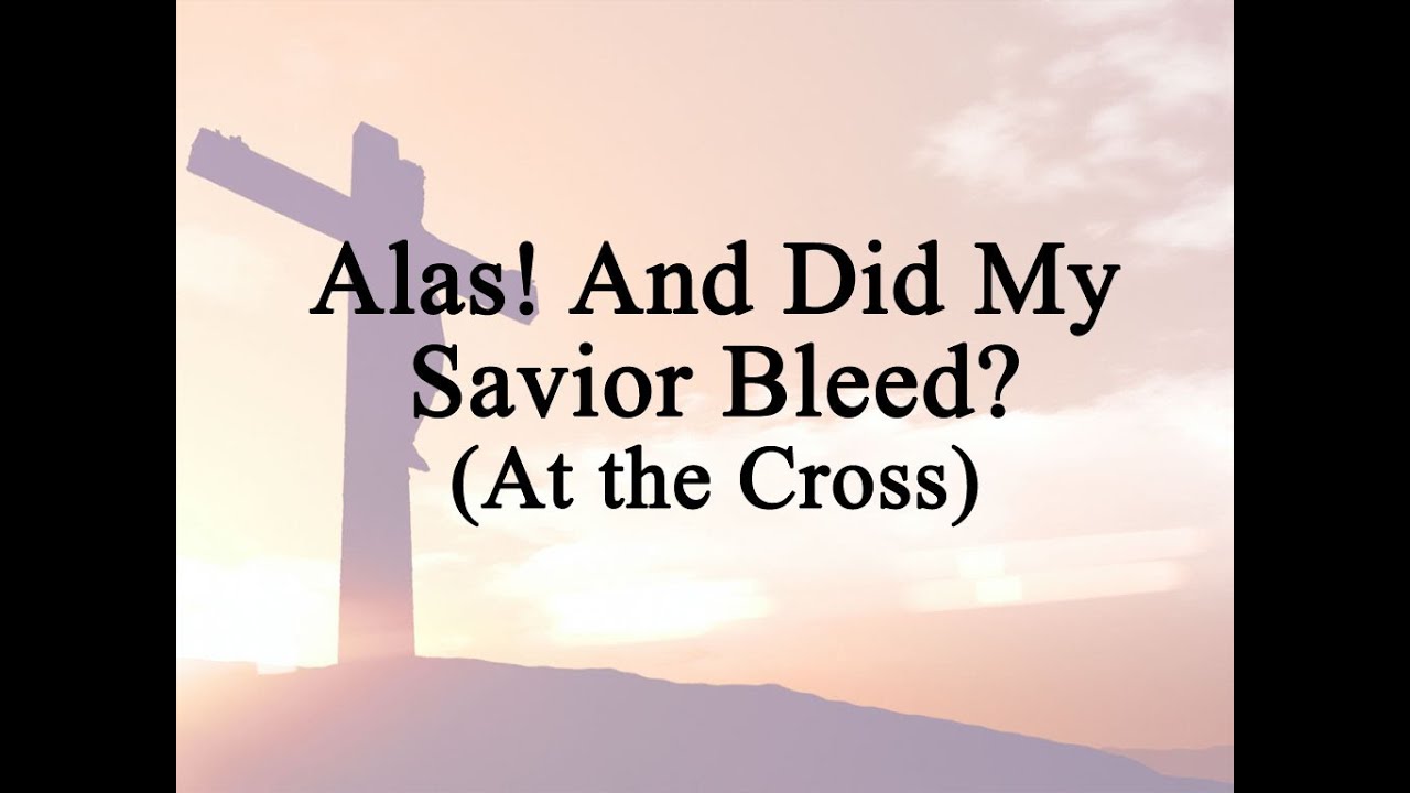 Alas! And Did My Savior Bleed? (Hymn Charts with Lyrics, Contemporary)
