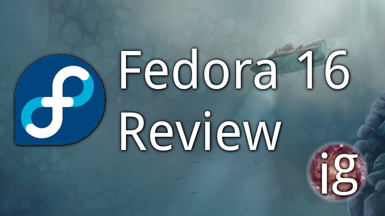 Fedora 16 Review - Linux Distro Reviews