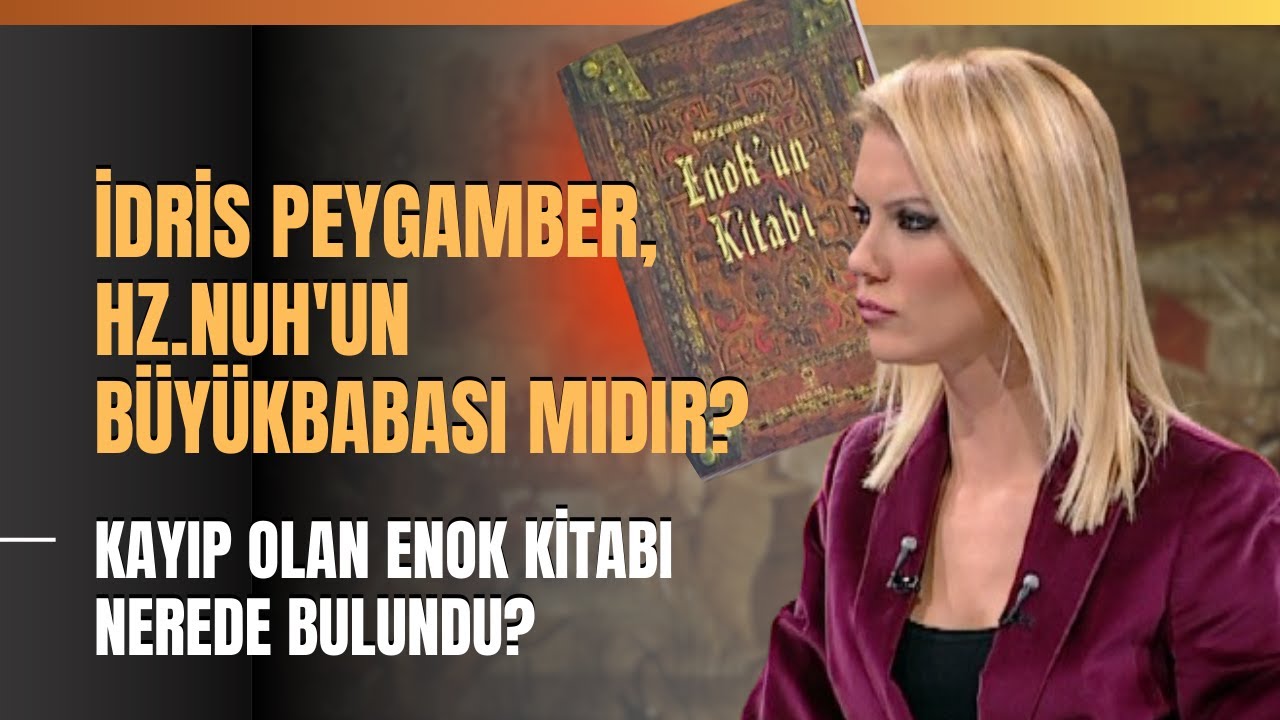 İdris Peygamber, Hz. Nuh'un Büyükbabası Mıdır? Kayıp Olan Enok Kitabı Nerede Bulundu?