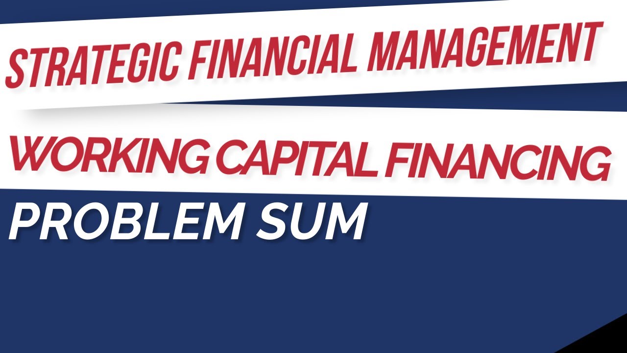 Working Capital Financing -Strategic Financial Management - By Dr. Mihir Shah