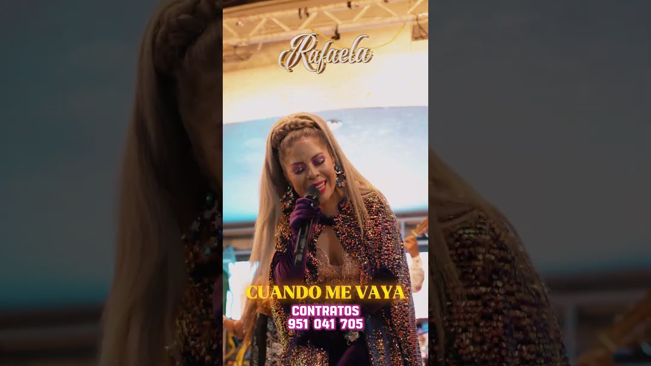 Cuando me vaya - EN LA VOZ DE RAFAELA  Número para contratos: 951041705