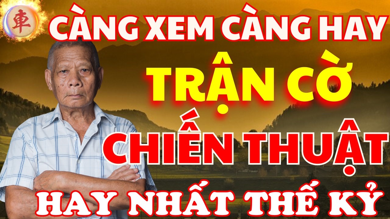 Cờ Tướng | Chiến Thuật Phế Xe Đầy Ma Mãnh Hay Nhất Thế Kỷ Của Ông Lão