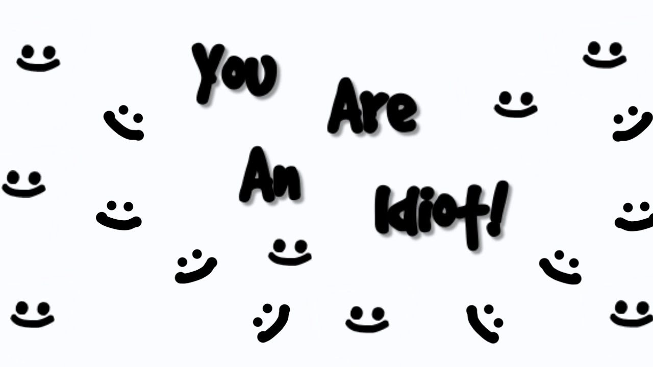 You are an idoit 100%