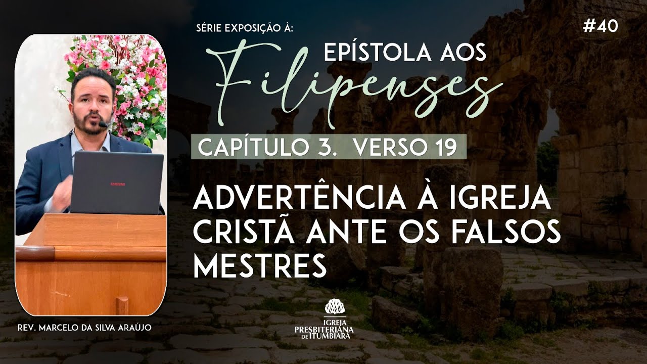 40. Advertências à Igreja Cristã ante os falsos mestres (Fp 3.19) | Rev. Marcelo