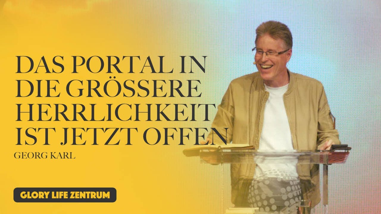 Georg Karl – Das Portal in die größere Herrlichkeit ist jetzt offen