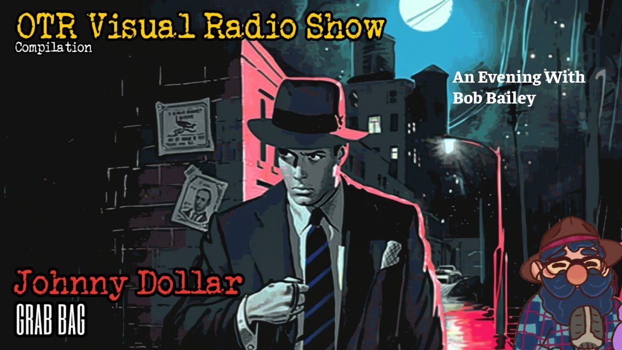 An Evening With Bob Bailey & Johnny Dollar OTR Visual Radio Show Hosted By Mr. H