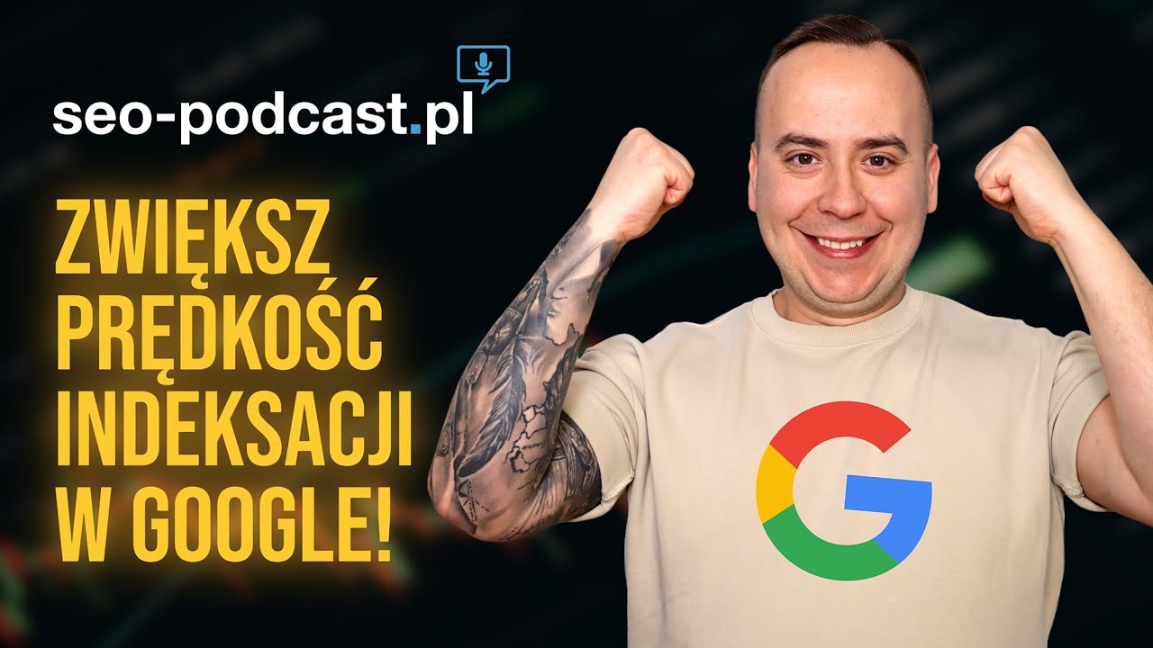 ⏱️ Jak PRZYSPIESZYĆ indeksację w GOOGLE? - SEO Podcast