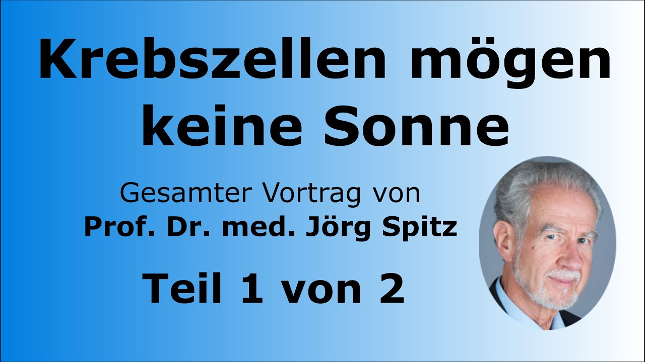 Krebszellen mögen keine Sonne Teil 1/2 - Gesamter Vortrag von Prof. Dr. med. Jörg Spitz