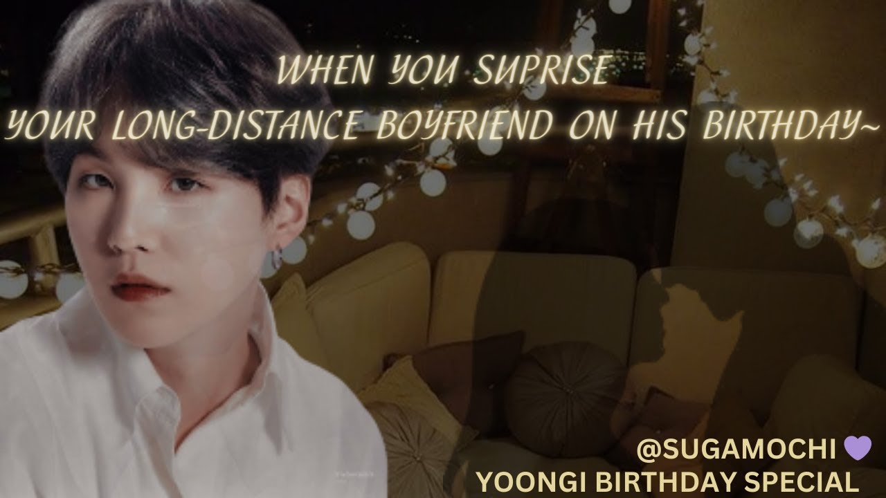 When You Surprise Your Long-Distance Boyfriend.. (BONUS)// Yoongi Birthday Special//@sugamochi_amii